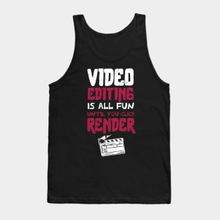 Video editing is all fun, until you click RENDER /video editor gift idea / video editing present / animation lover Tank Top